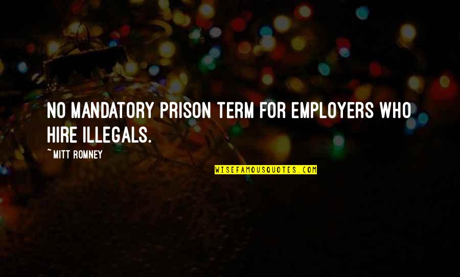 Best Shelby Foote Quotes By Mitt Romney: No mandatory prison term for employers who hire
