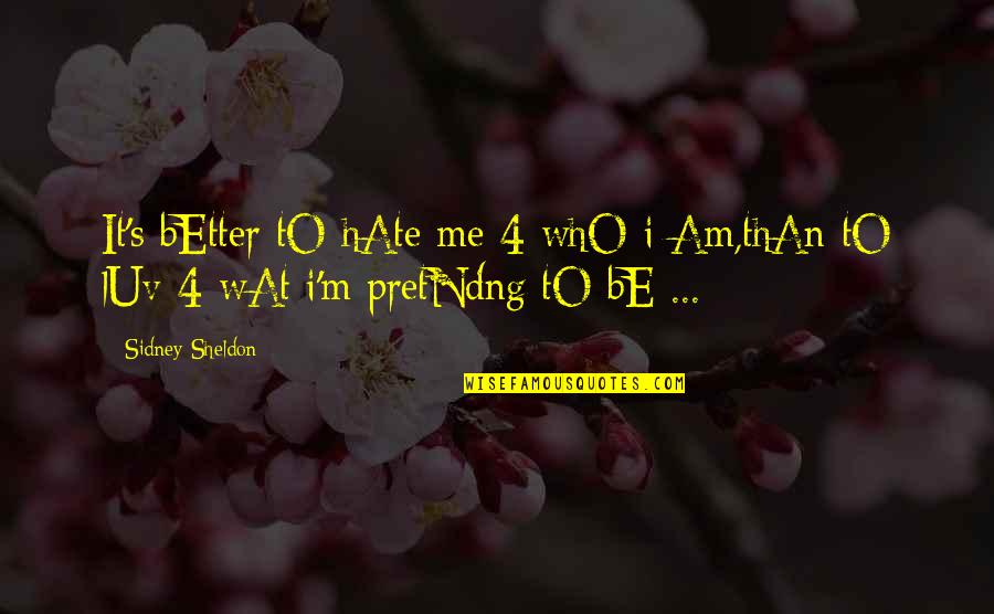 Best Sheldon Quotes By Sidney Sheldon: It's bEtter tO hAte me 4 whO i