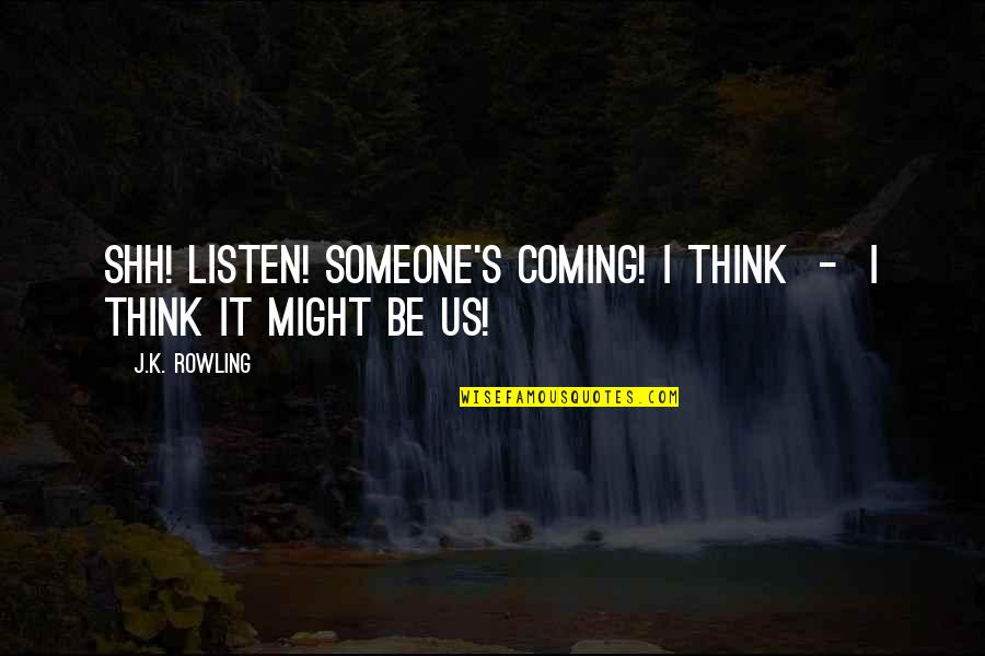 Best Shh Quotes By J.K. Rowling: Shh! Listen! Someone's coming! I think - I
