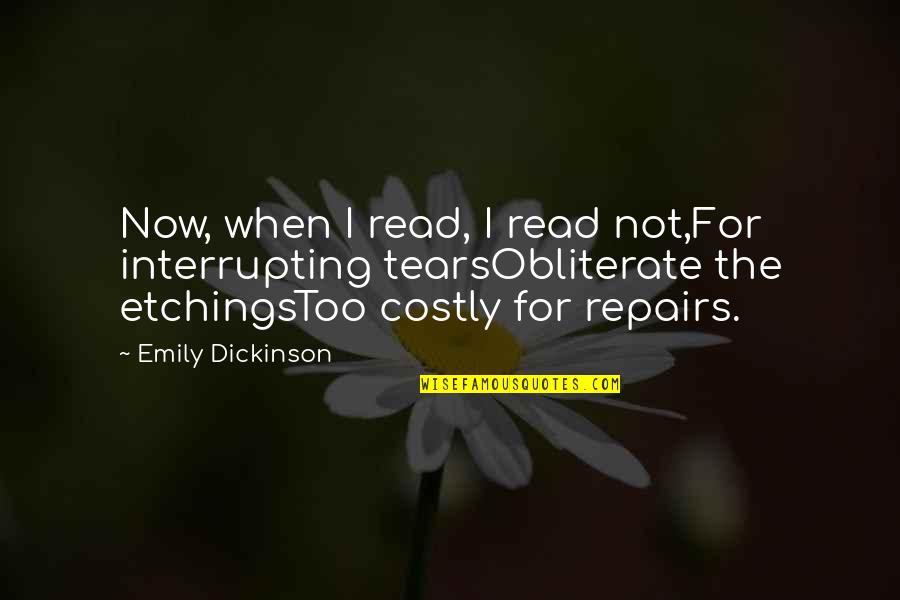Best Shia Islamic Quotes By Emily Dickinson: Now, when I read, I read not,For interrupting