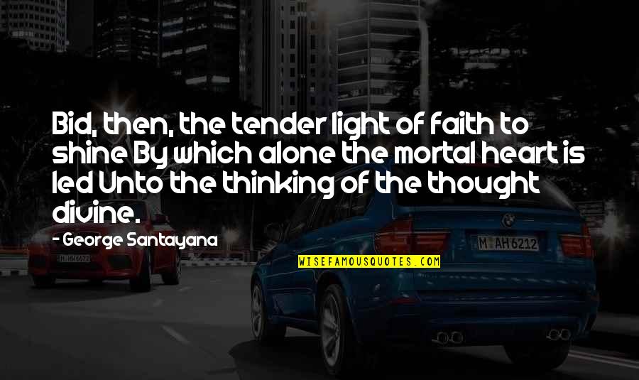 Best Shine Quotes By George Santayana: Bid, then, the tender light of faith to
