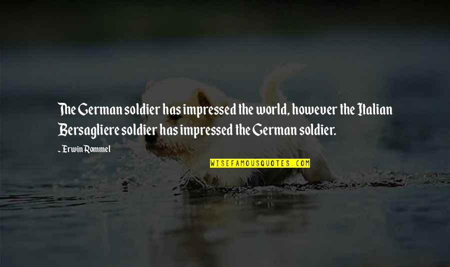 Best Shinee Quotes By Erwin Rommel: The German soldier has impressed the world, however Best Shinee Quotes By Erwin Rommel: The German soldier has impressed the world, however