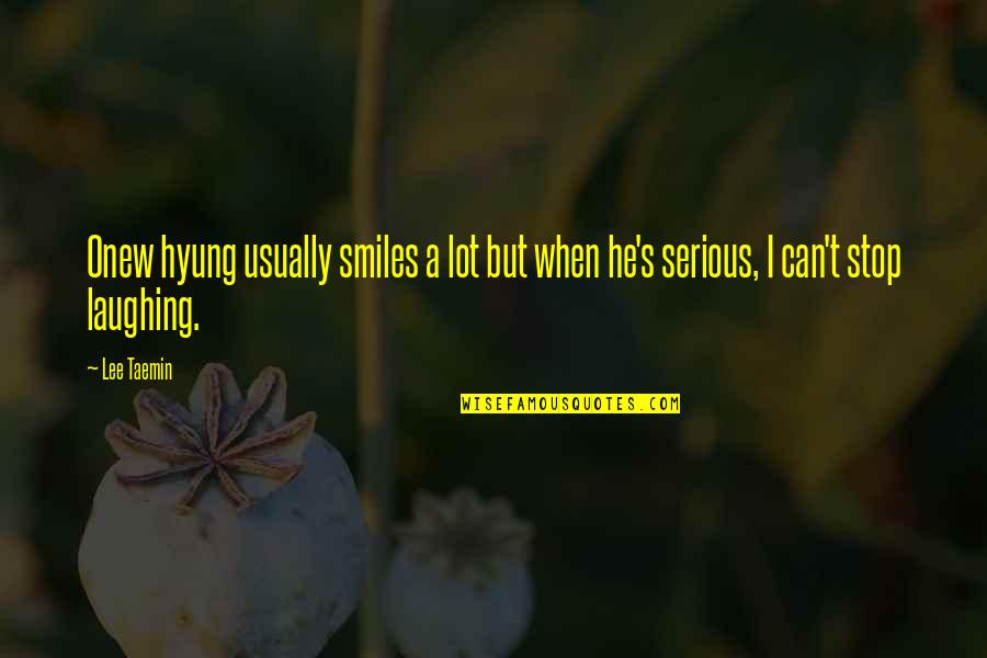 Best Shinee Quotes By Lee Taemin: Onew hyung usually smiles a lot but when