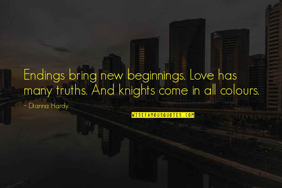 Best Shining Armor Quotes By Dianna Hardy: Endings bring new beginnings. Love has many truths.