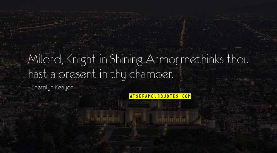 Best Shining Armor Quotes By Sherrilyn Kenyon: Milord, Knight in Shining Armor, methinks thou hast