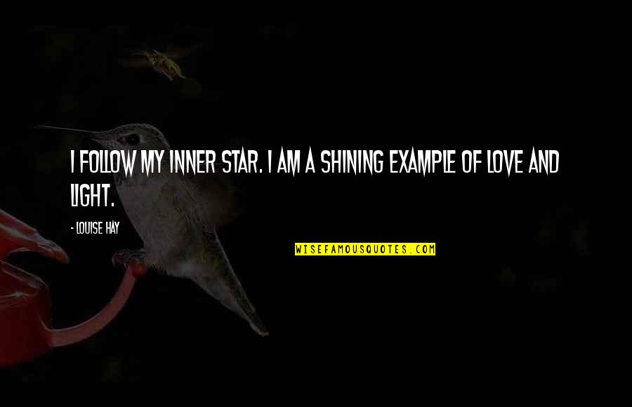 Best Shining Quotes By Louise Hay: I follow my inner star. I AM a