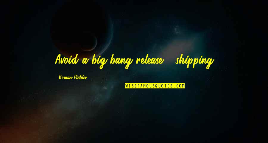 Best Shipping Quotes By Roman Pichler: Avoid a big-bang release - shipping