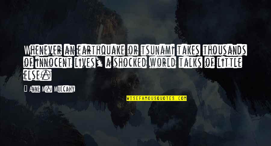 Best Shocked Quotes By Anne M. Mulcahy: Whenever an earthquake or tsunami takes thousands of