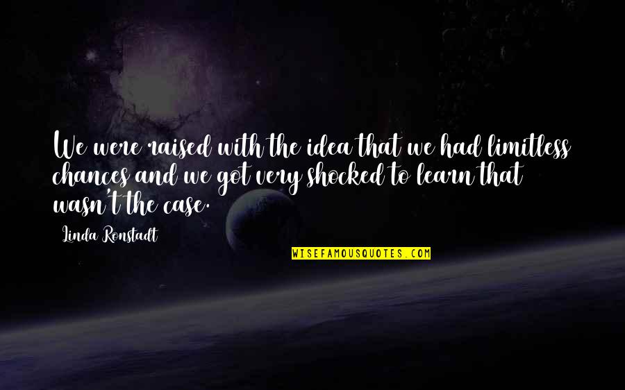 Best Shocked Quotes By Linda Ronstadt: We were raised with the idea that we