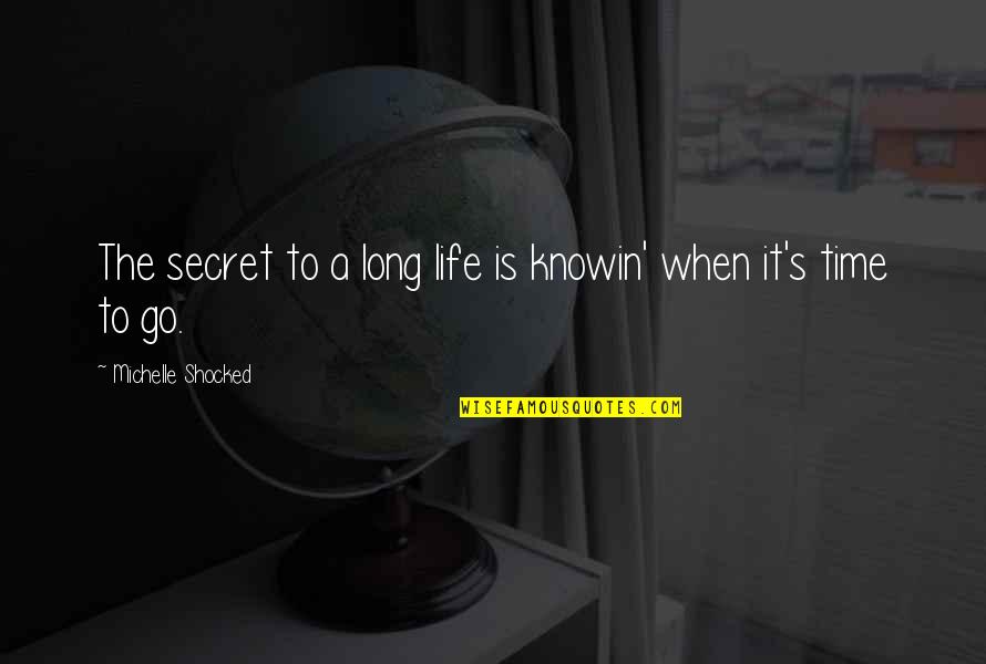 Best Shocked Quotes By Michelle Shocked: The secret to a long life is knowin'