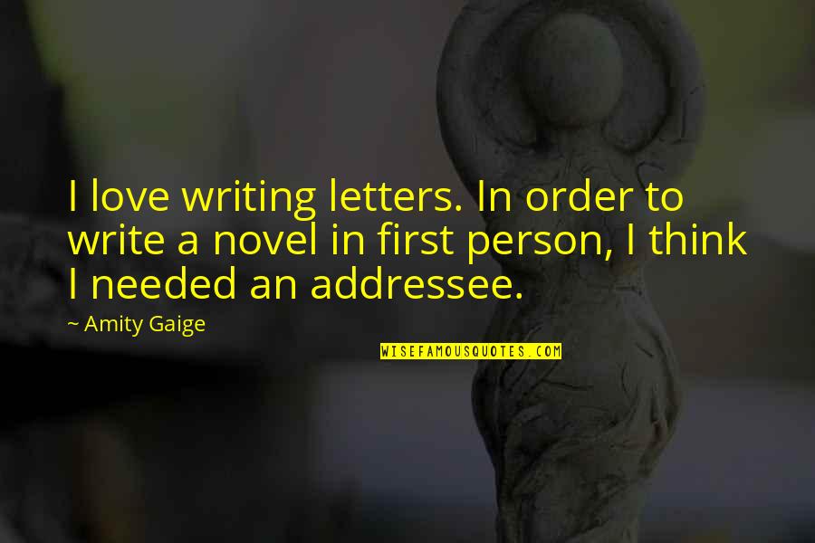 Best Short Broken Heart Quotes By Amity Gaige: I love writing letters. In order to write Best Short Broken Heart Quotes By Amity Gaige: I love writing letters. In order to write