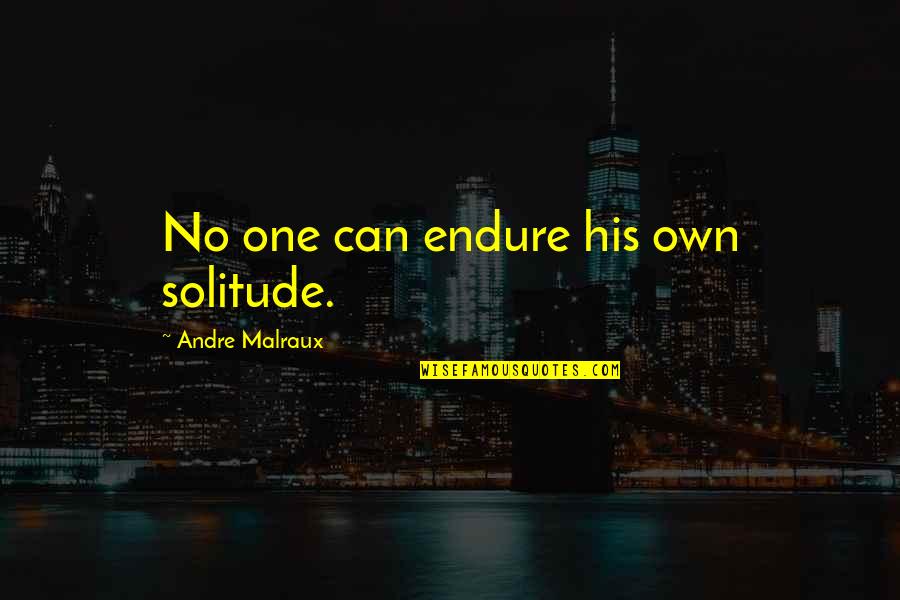 Best Short Broken Heart Quotes By Andre Malraux: No one can endure his own solitude. Best Short Broken Heart Quotes By Andre Malraux: No one can endure his own solitude.