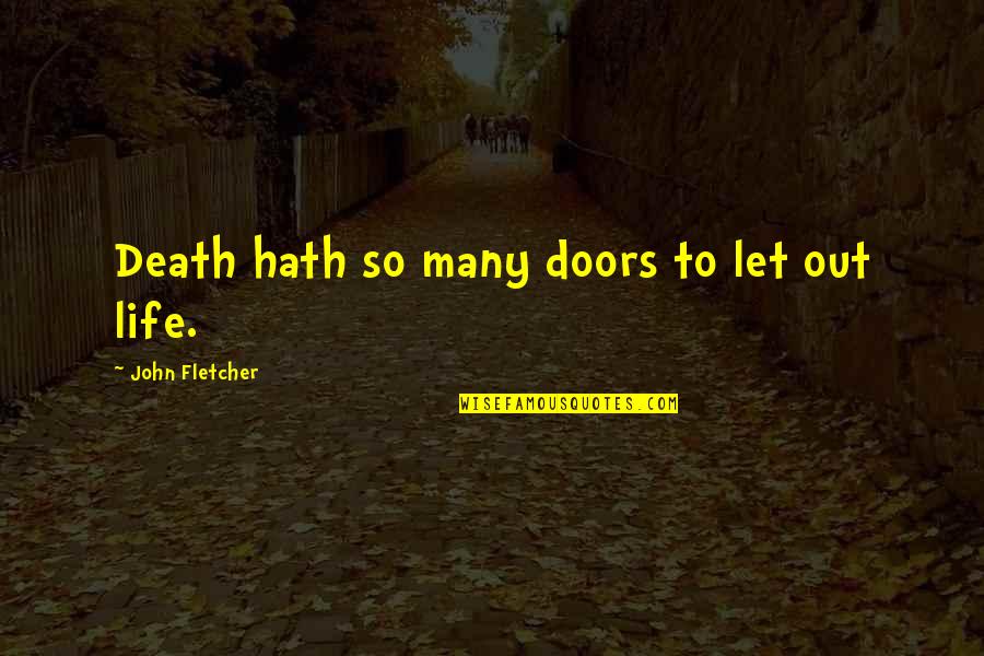 Best Short Cool Quotes By John Fletcher: Death hath so many doors to let out Best Short Cool Quotes By John Fletcher: Death hath so many doors to let out
