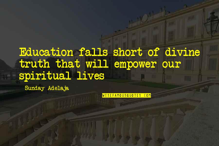 Best Short Education Quotes By Sunday Adelaja: Education falls short of divine truth that will