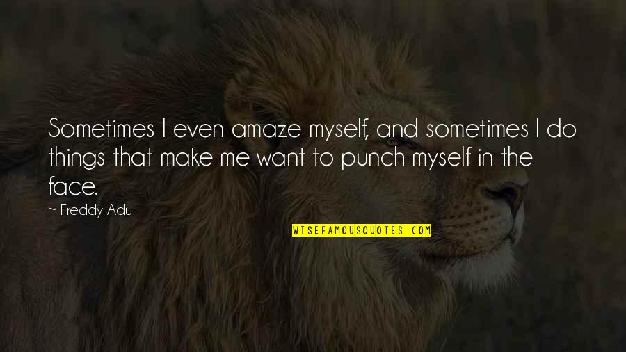 Best Short Gratitude Quotes By Freddy Adu: Sometimes I even amaze myself, and sometimes I