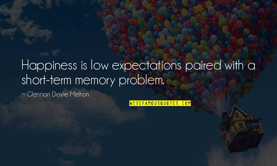 Best Short Happiness Quotes By Glennon Doyle Melton: Happiness is low expectations paired with a short-term