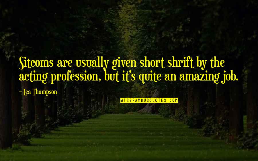 Best Short Job Quotes By Lea Thompson: Sitcoms are usually given short shrift by the