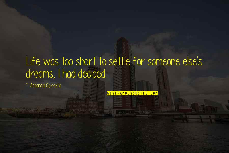 Best Short Life Quotes By Amanda Cerreto: Life was too short to settle for someone
