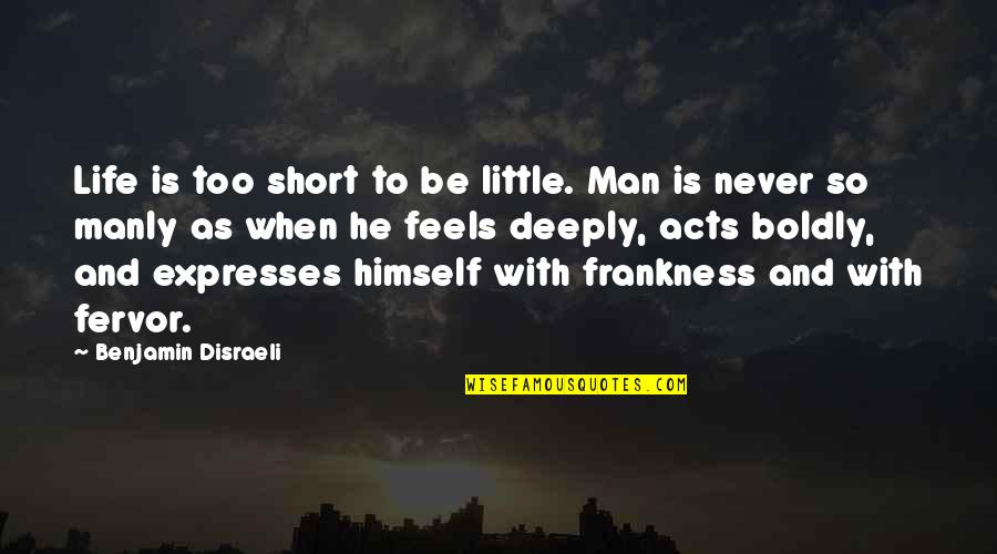 Best Short Life Quotes By Benjamin Disraeli: Life is too short to be little. Man