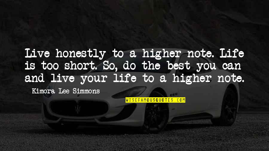 Best Short Life Quotes By Kimora Lee Simmons: Live honestly to a higher note. Life is