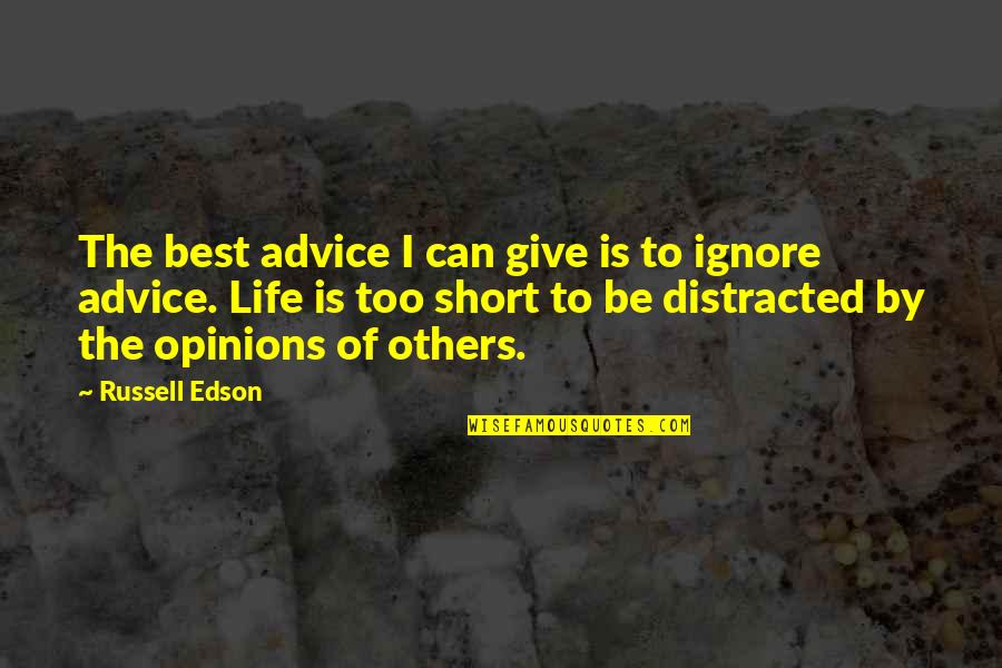 Best Short Life Quotes By Russell Edson: The best advice I can give is to