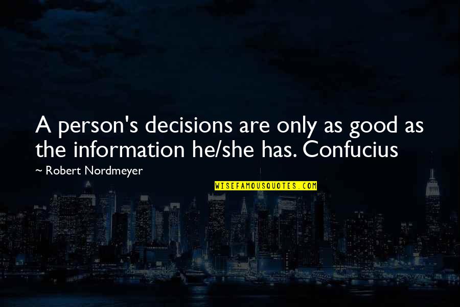 Best Short Lines Quotes By Robert Nordmeyer: A person's decisions are only as good as