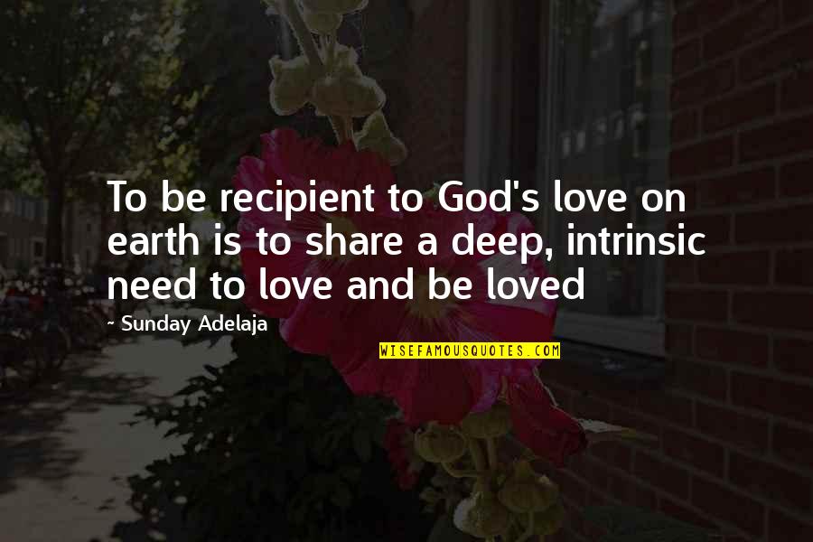 Best Short Loyalty Quotes By Sunday Adelaja: To be recipient to God's love on earth