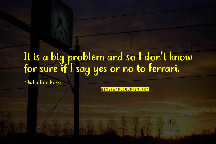 Best Short Loyalty Quotes By Valentino Rossi: It is a big problem and so I