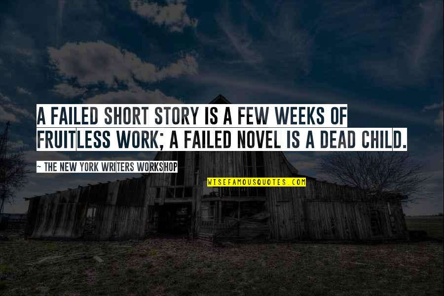 Best Short Novel Quotes By The New York Writers Workshop: A failed short story is a few weeks