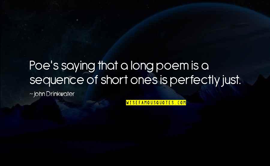 Best Short Poem Quotes By John Drinkwater: Poe's saying that a long poem is a