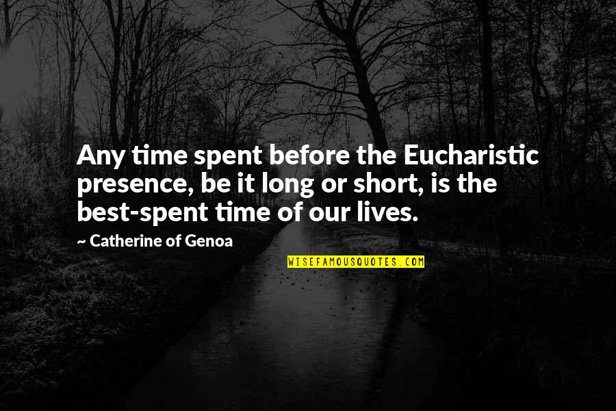 Best Short Quotes By Catherine Of Genoa: Any time spent before the Eucharistic presence, be