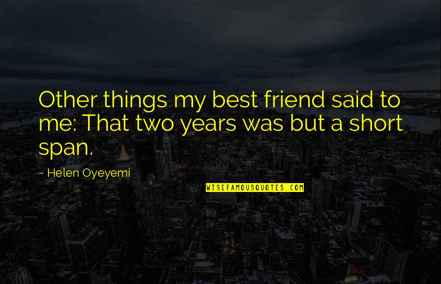 Best Short Quotes By Helen Oyeyemi: Other things my best friend said to me: