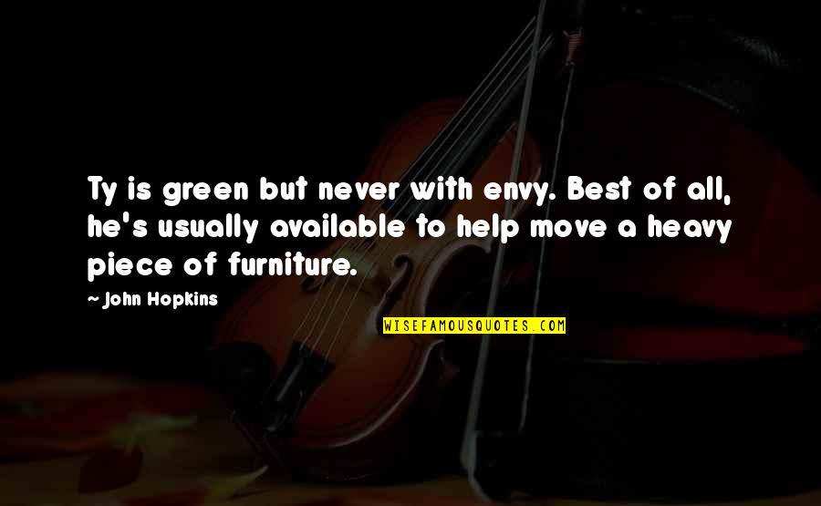Best Short Quotes By John Hopkins: Ty is green but never with envy. Best