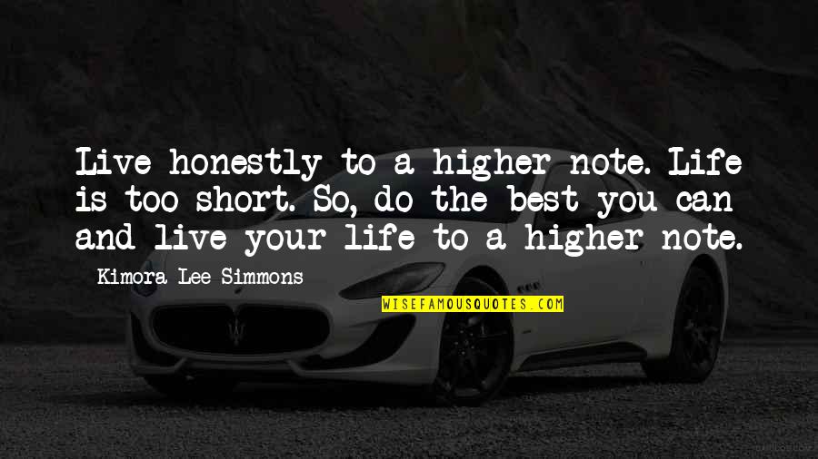 Best Short Quotes By Kimora Lee Simmons: Live honestly to a higher note. Life is