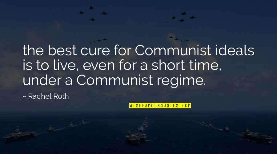 Best Short Quotes By Rachel Roth: the best cure for Communist ideals is to