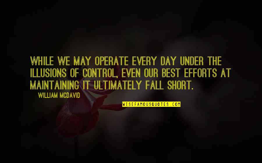 Best Short Quotes By William McDavid: While we may operate every day under the