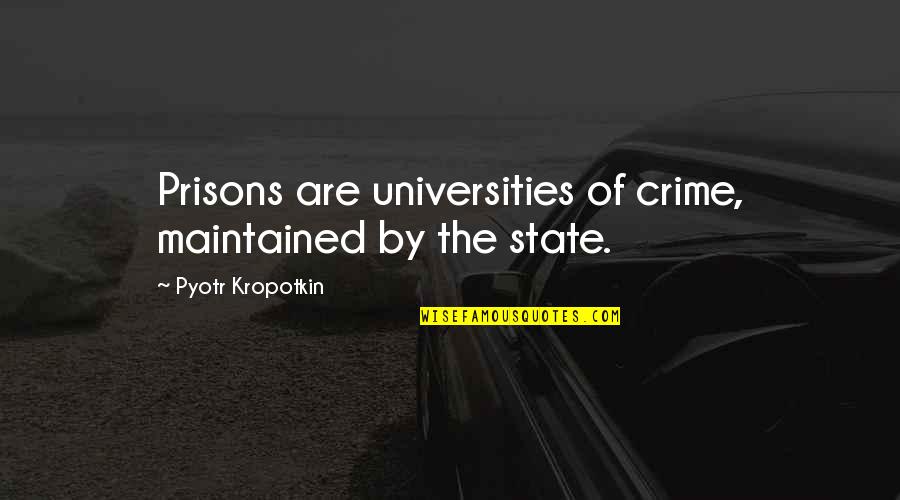 Best Short Sassy Quotes By Pyotr Kropotkin: Prisons are universities of crime, maintained by the Best Short Sassy Quotes By Pyotr Kropotkin: Prisons are universities of crime, maintained by the