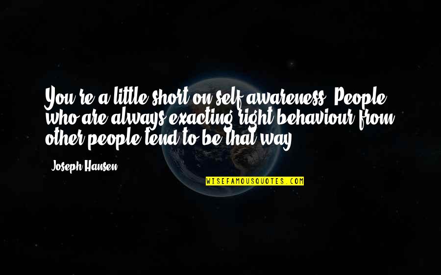 Best Short Self Quotes By Joseph Hansen: You're a little short on self-awareness. People who