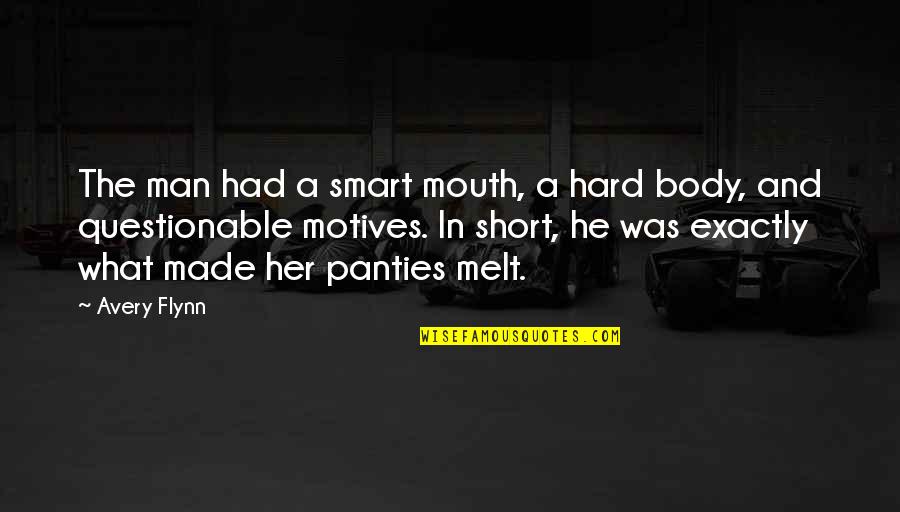 Best Short Smart Quotes By Avery Flynn: The man had a smart mouth, a hard