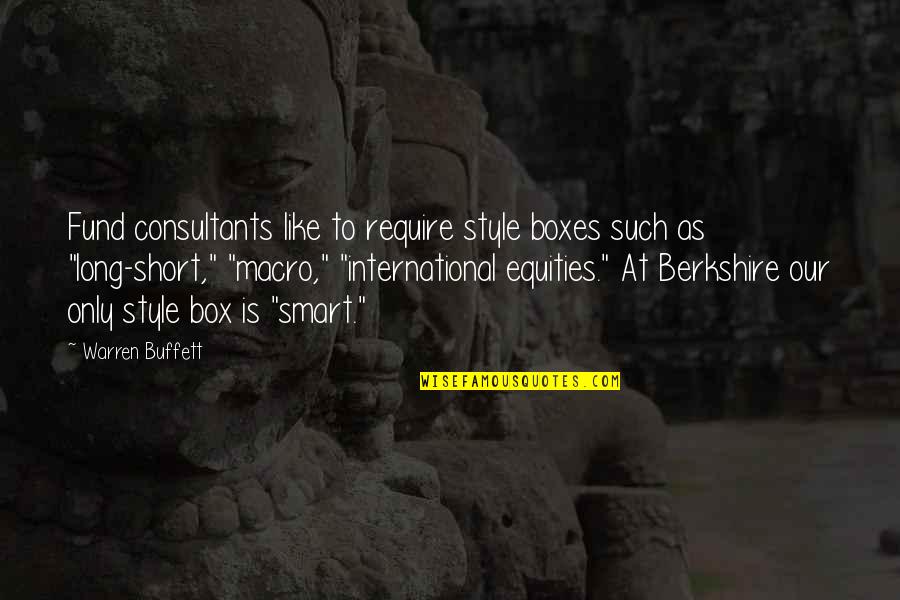 Best Short Smart Quotes By Warren Buffett: Fund consultants like to require style boxes such Best Short Smart Quotes By Warren Buffett: Fund consultants like to require style boxes such