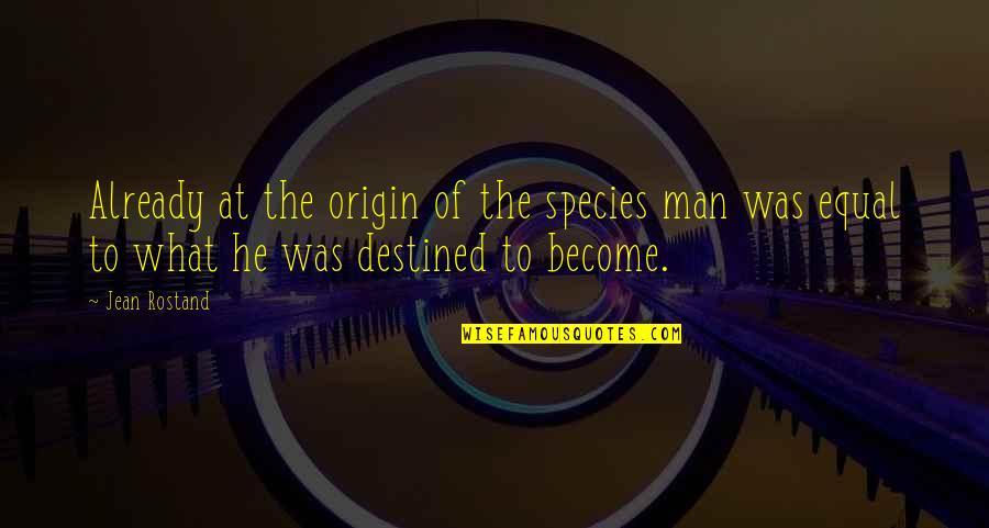 Best Short South Park Quotes By Jean Rostand: Already at the origin of the species man