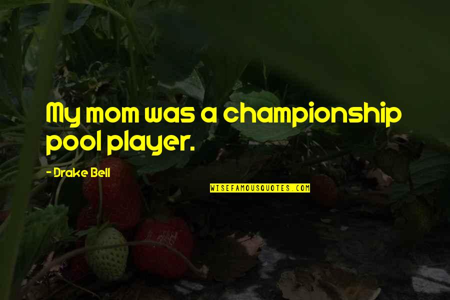 Best Short Stoic Quotes By Drake Bell: My mom was a championship pool player.