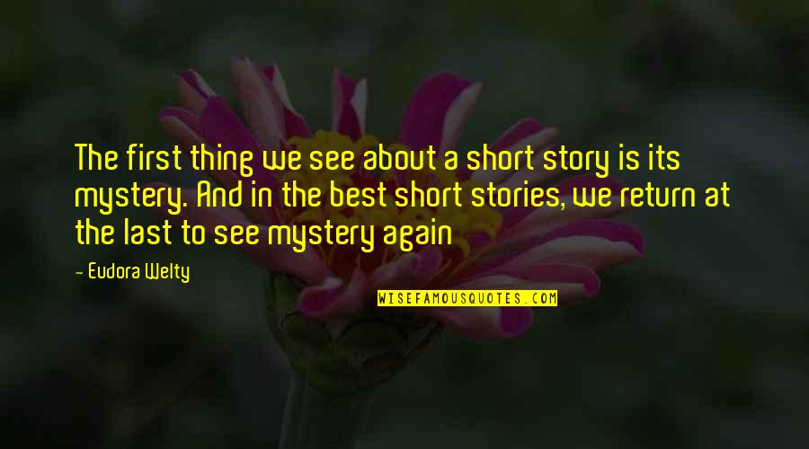 Best Short Story Quotes By Eudora Welty: The first thing we see about a short
