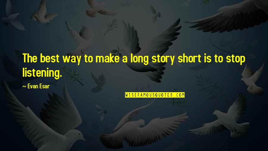 Best Short Story Quotes By Evan Esar: The best way to make a long story