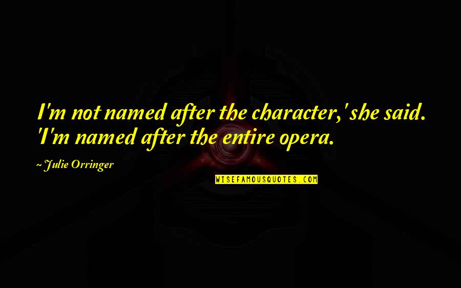 Best Short Story Quotes By Julie Orringer: I'm not named after the character,' she said.