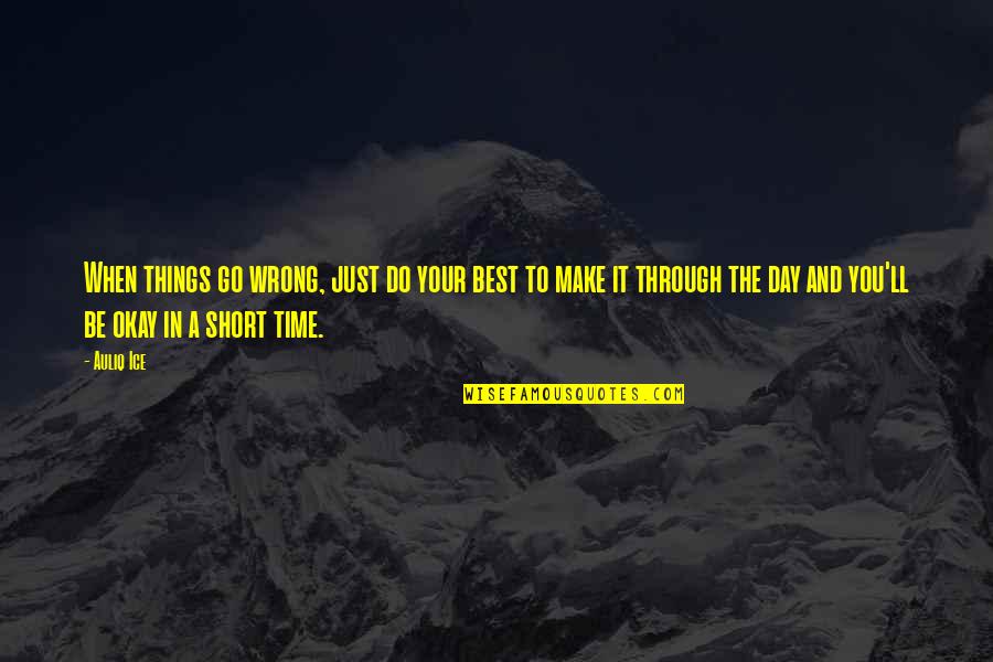 Best Short Time Quotes By Auliq Ice: When things go wrong, just do your best