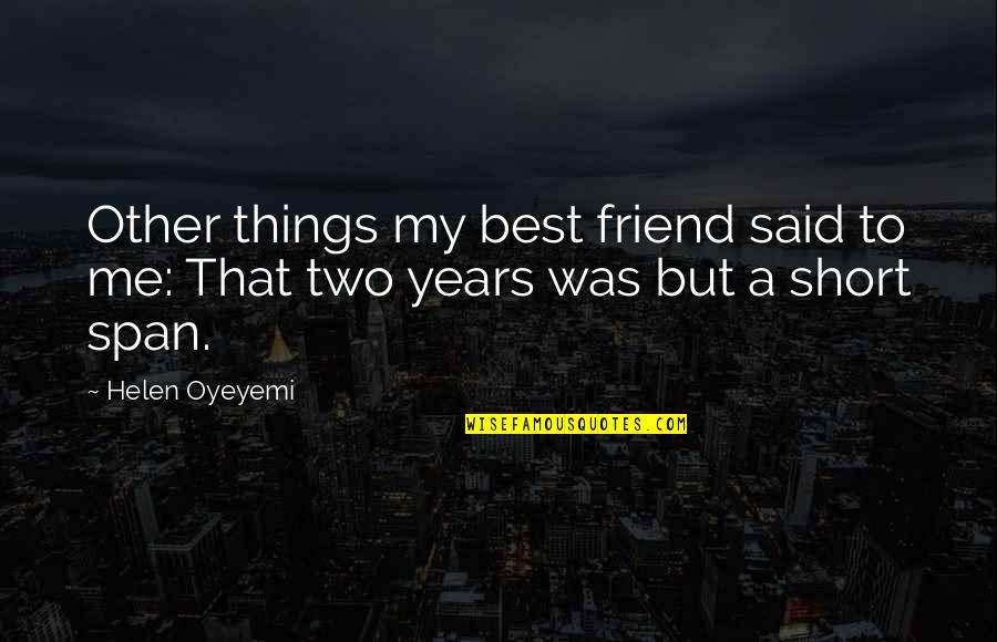 Best Short Time Quotes By Helen Oyeyemi: Other things my best friend said to me: