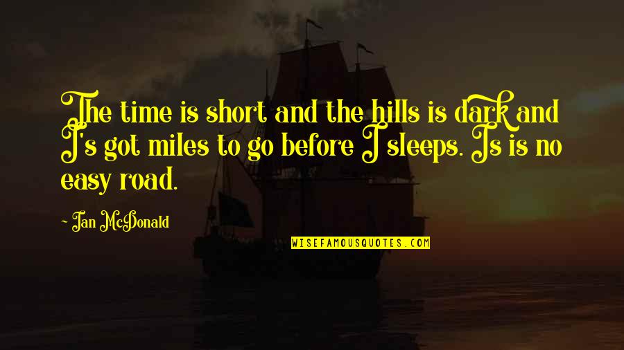 Best Short Travel Quotes By Ian McDonald: The time is short and the hills is