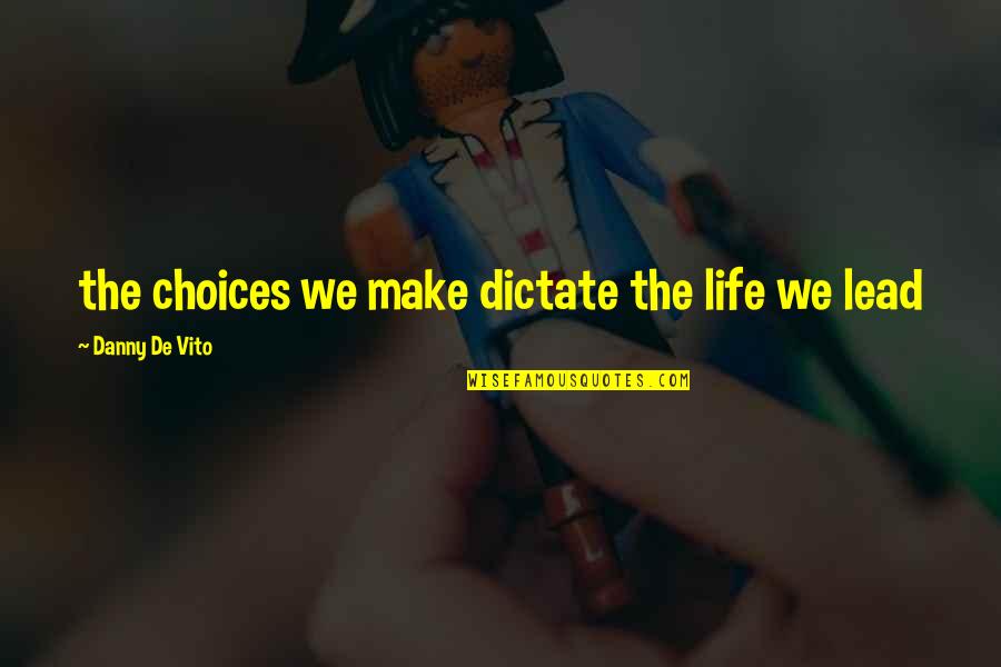 Best Short Unique Quotes By Danny De Vito: the choices we make dictate the life we