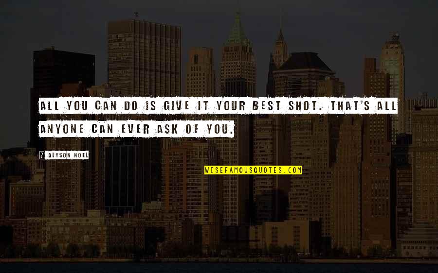 Best Shot Quotes By Alyson Noel: All you can do is give it your